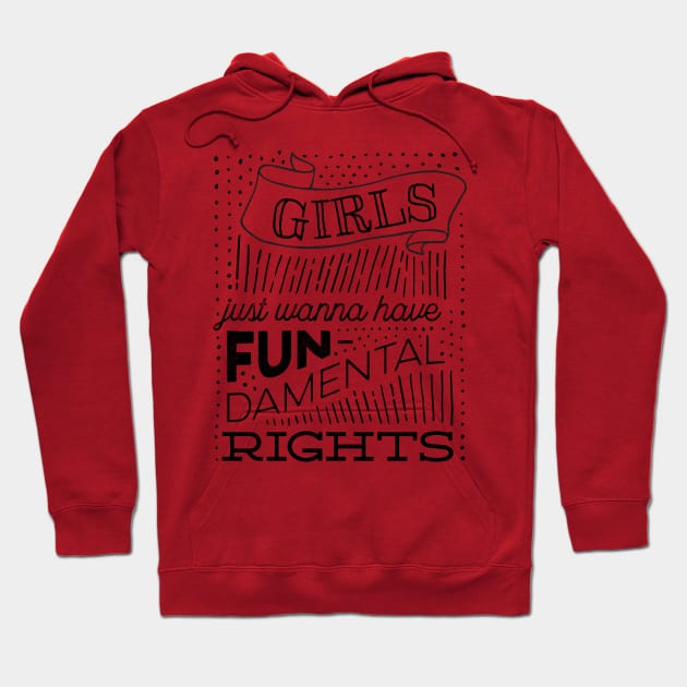 Girls Just Wanna Have Fun-damental Rights Hoodie by kippygo